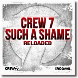 Cover: Crew 7 - Such A Shame (Reloaded)