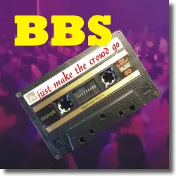 Cover: BBS - Just Make The Crowd Go