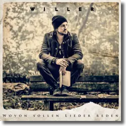 Cover: Willer - Wovon sollen Lieder reden