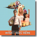Wish I Was Here - Original Soundtrack