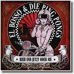 Cover: El Bosso & Die Ping Pongs - Hier und jetzt oder nie
