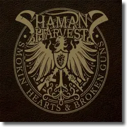 Cover: Shamans Harvest - Smokin' Hearts And Broken Guns
