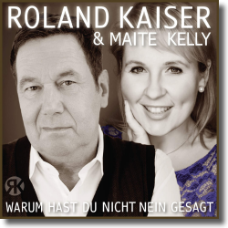 Cover: Roland Kaiser & Maite Kelly - Warum hast du nicht nein gesagt