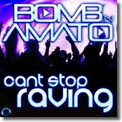 Cover: Bomb 'N Amato - Can't Stop Raving
