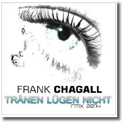Cover: Frank Chagall - Trnen lgen nicht RMX 2014