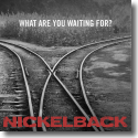 Cover: Nickelback - What Are You Waiting For?