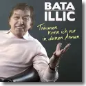 Cover:  Bata Illic - Trumen kann ich nur in deinen Armen