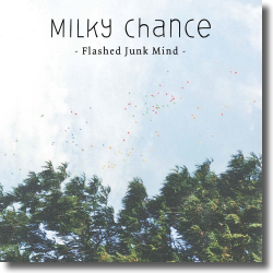 Cover: Milky Chance - Flashed Junk Mind
