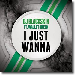 Cover: DJ Blackskin feat. Wallet Green - I Just Wanna