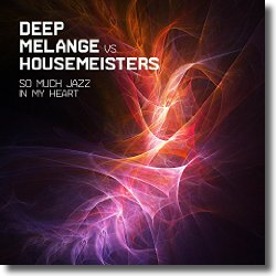 Cover: Deep Melange vs. Housemeisters - So Much Jazz in My Heart