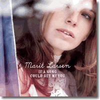 Cover: Marit Larsen - If A Song Could Get Me You