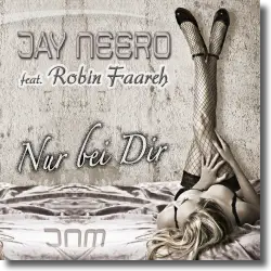 Cover: Jay Neero feat. Robin Faareh - Nur bei Dir