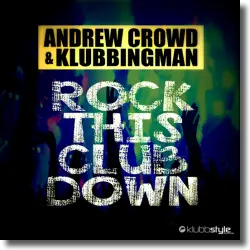 Cover: Andrew Crowd & Klubbingman - Rock This Club Down