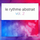 Cover: Le Rythme Abstrait Vol. 2 