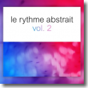 Le Rythme Abstrait Vol. 2