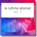 Cover:  Le Rythme Abstrait Vol. 2 - Various Artists