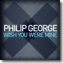 Cover:  Philip George - Wish You Were Mine
