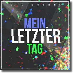 Cover: Die Lochis - Mein letzter Tag