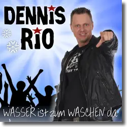 Cover: Dennis Rio - Wasser ist zum waschen da