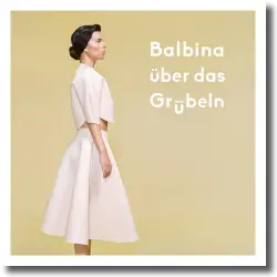 Cover: Balbina - ber das Grbeln