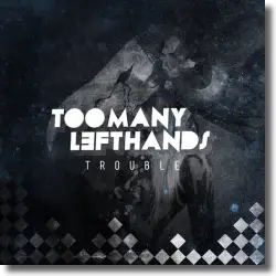 Cover: TooManyLeftHands - Trouble