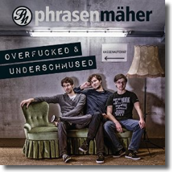 Cover: Phrasenmher - Overfucked & Underschmused
