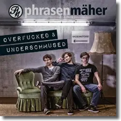 Cover: Phrasenmher - Overfucked & Underschmused