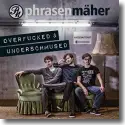Cover:  Phrasenmher - Overfucked & Underschmused
