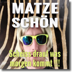 Cover: Matze Schn - Scheiss drauf was Morgen kommt !!!