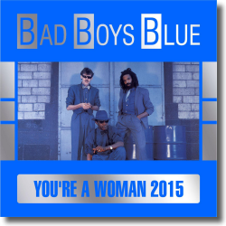 Cover: Bad Boys Blue - You're A Woman (2015)
