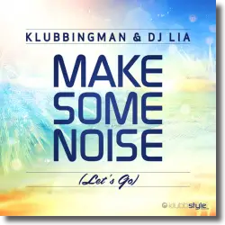 Cover: Klubbingman & DJ Lia - Make Some Noise (Let's Go)