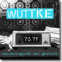 Cover: Wuttke - Chronologisch war gestern