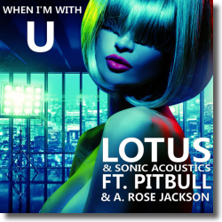 Cover: Lotus & Sonic Acoustics feat. Pitbull & A. Rose Jackson - When I'm With U