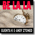 Cover: Guenta K & Andy Ztoned - Be La La