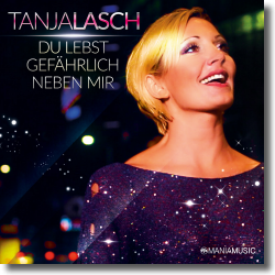 Cover: Tanja Lasch - Du lebst gefährlich neben mir