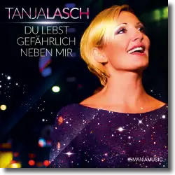Cover: Tanja Lasch - Du lebst gefhrlich neben mir