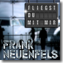 Cover: Frank Neuenfels - Fliegst Du mit mir