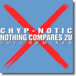 Cover: Chyp-Notic - Nothing Compares 2U - Remixes 2015