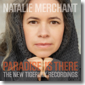 Cover:  Natalie Merchant - Paradise Is There - The New Tigerlily Recordings