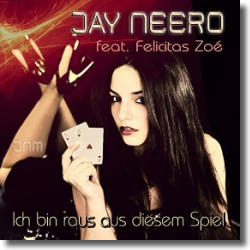 Cover: Jay Neero feat. Felicitas Zoe - Ich bin raus aus diesem Spiel