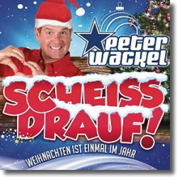 Cover: Peter Wackel - Scheiss drauf! (...Weihnachten ist einmal im Jahr)