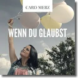 Cover: Caro Merz - Wenn du glaubst