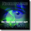 Cover:  Nickatname - Du tust mir nicht gut