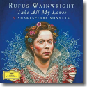 Cover: Rufus Wainwright - Take All My Loves - 9 Shakespeare Sonnets