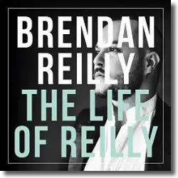 Cover: Brendan Reilly - The Life Of Reilly