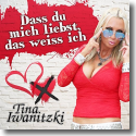 Cover: Tina Iwanitzki - Dass du mich liebst, das weiss ich