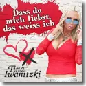 Cover:  Tina Iwanitzki - Dass du mich liebst, das weiss ich