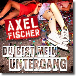 Cover: Axel Fischer - Du bist mein Untergang