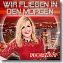 Cover:  Feierwut - Wir fliegen in den Morgen