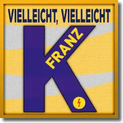 Cover: Franz K. - Vielleicht, Vielleicht
